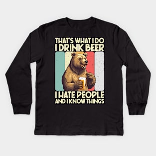 That's What I Do I Drink Beer I Hate People And I Know Things Kids Long Sleeve T-Shirt
